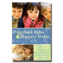 Piggyback Rides and Slippery Slides: How to Have Fun Raising First-Rate Children