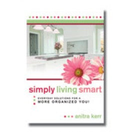 Simply Living Smart: Everyday Solutions for a More Organized You - Cedar Fort Publishing & Media