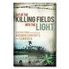 Out of the Killing Fields-Into the Light: Interviews with Mormon Converts from Cambodia