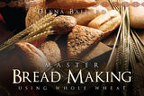 Master Bread Making - Using Whole Wheat