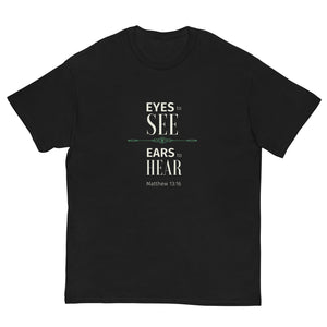 Eyes to see and Ears to Hear Men's Tee