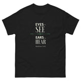 Eyes to see and Ears to Hear Men's Tee