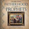 Celebrating Fatherhood with the Prophets