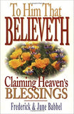 To Him that Believeth - Claiming Heaven's Blessings